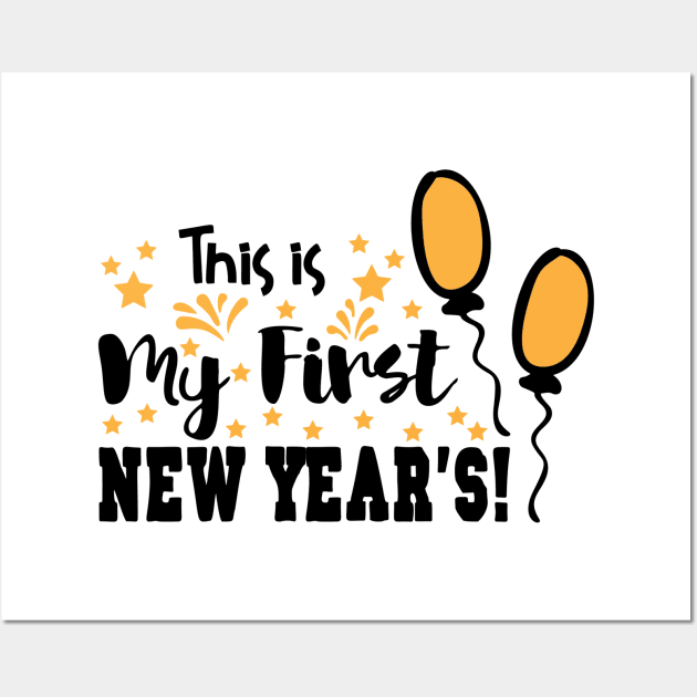 This is My First New Year's! Wall Art by unique_design76